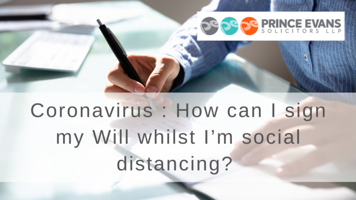 Coronavirus : How can I sign my Will whilst I’m social distancing?